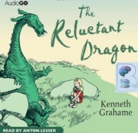 The Reluctant Dragon written by Kenneth Grahame performed by Anton Lesser  on CD (Unabridged)